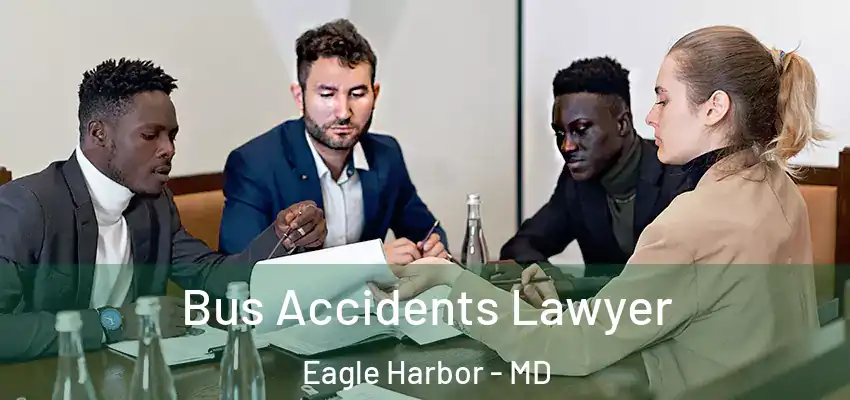Bus Accidents Lawyer Eagle Harbor - MD
