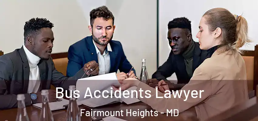  Bus Accidents Lawyer Fairmount Heights - MD