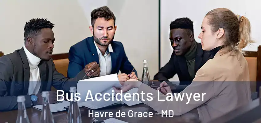  Bus Accidents Lawyer Havre de Grace - MD