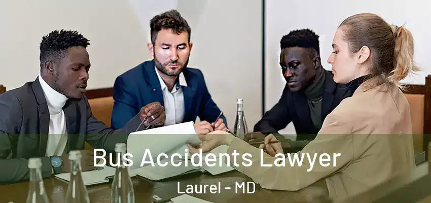  Bus Accidents Lawyer Laurel - MD