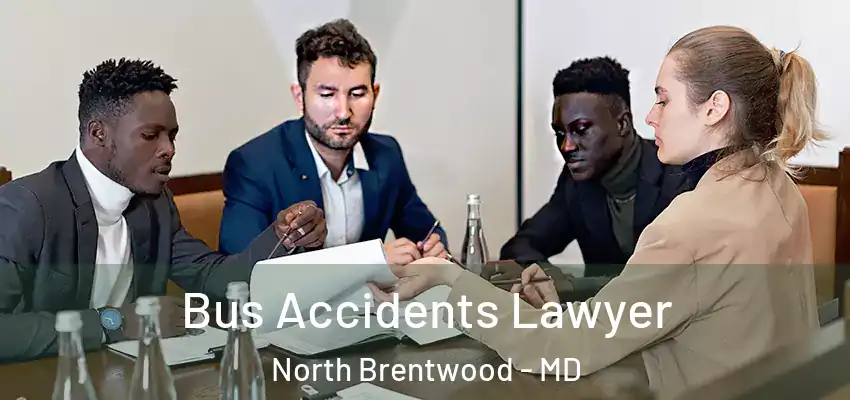 Bus Accidents Lawyer North Brentwood - MD