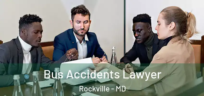 Bus Accidents Lawyer Rockville - MD