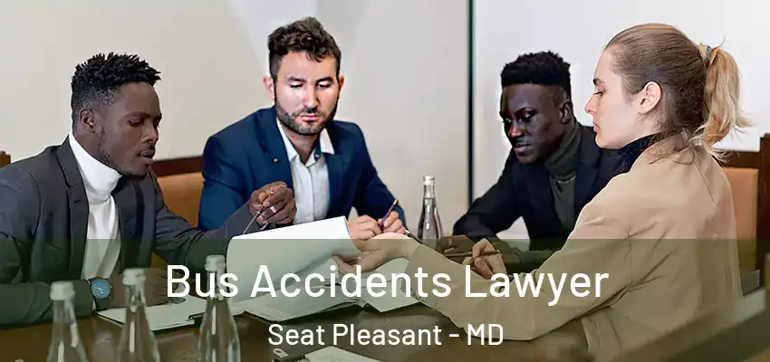  Bus Accidents Lawyer Seat Pleasant - MD