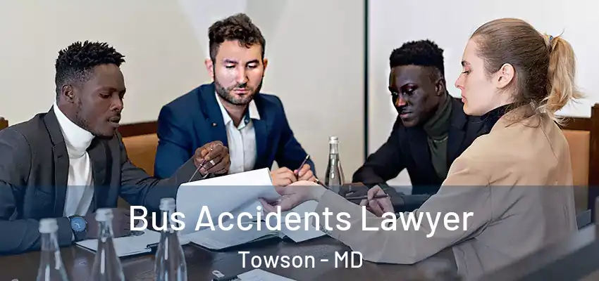 Bus Accidents Lawyer Towson - MD