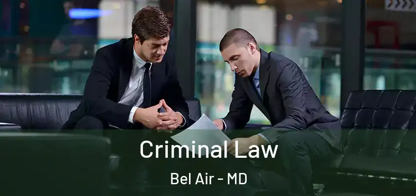 Criminal Law Bel Air - MD