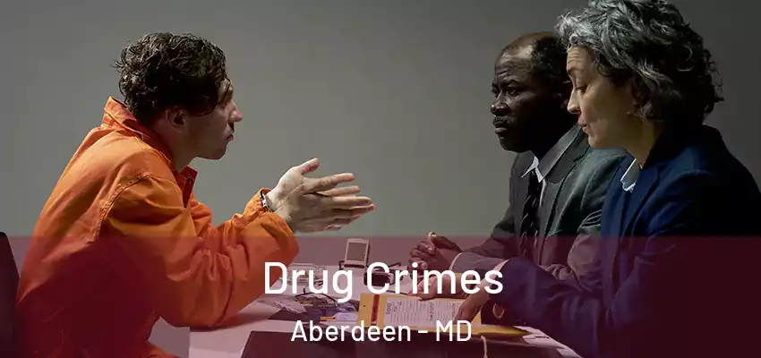 Drug Crimes Aberdeen - MD