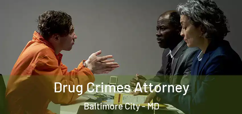  Drug Crimes Attorney Baltimore City - MD