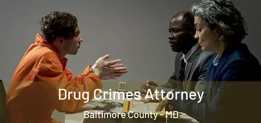  Drug Crimes Attorney Baltimore County - MD