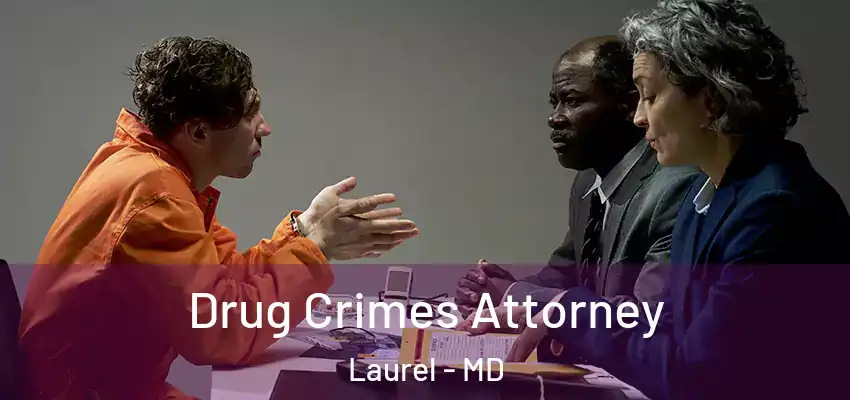  Drug Crimes Attorney Laurel - MD