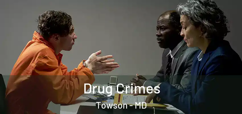 Drug Crimes Towson - MD