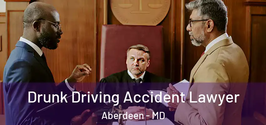  Drunk Driving Accident Lawyer Aberdeen - MD