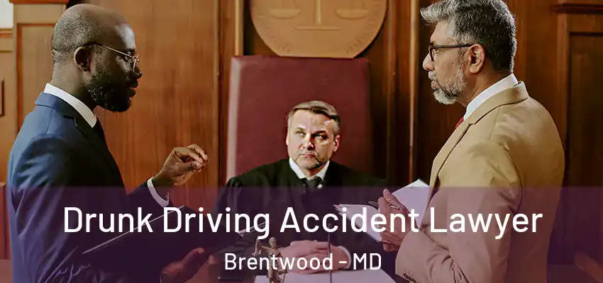  Drunk Driving Accident Lawyer Brentwood - MD