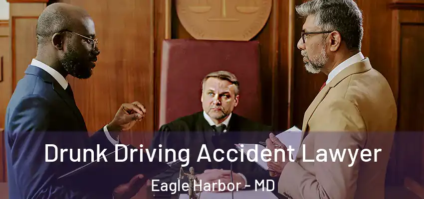 Drunk Driving Accident Lawyer Eagle Harbor - MD