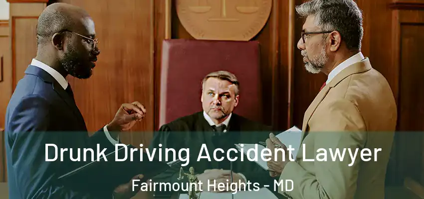  Drunk Driving Accident Lawyer Fairmount Heights - MD