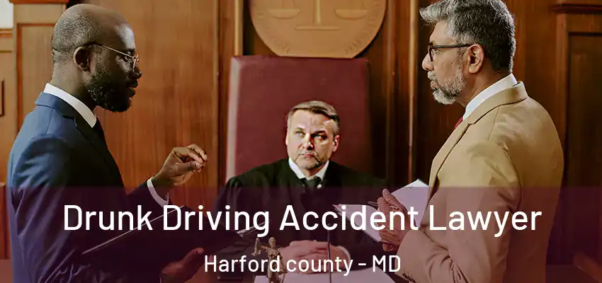  Drunk Driving Accident Lawyer Harford County - MD