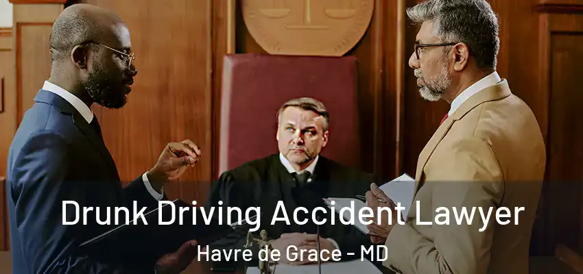  Drunk Driving Accident Lawyer Havre de Grace - MD