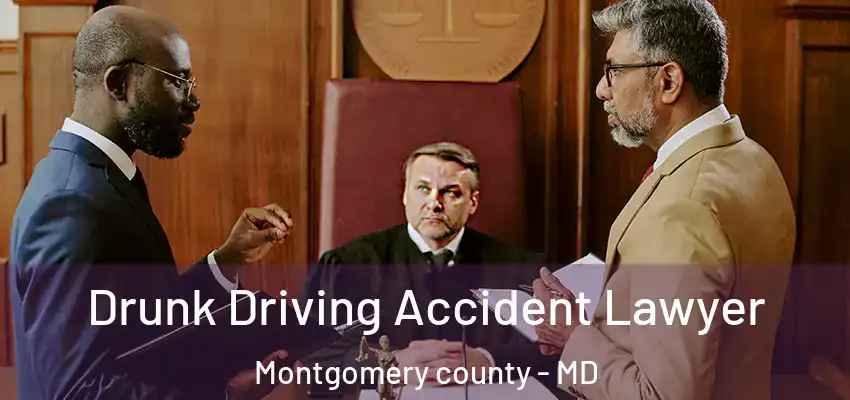  Drunk Driving Accident Lawyer Montgomery County - MD