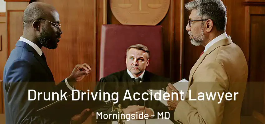 Drunk Driving Accident Lawyer Morningside - MD