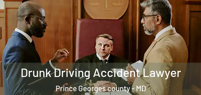 Drunk Driving Accident Lawyer Prince Georges County - MD