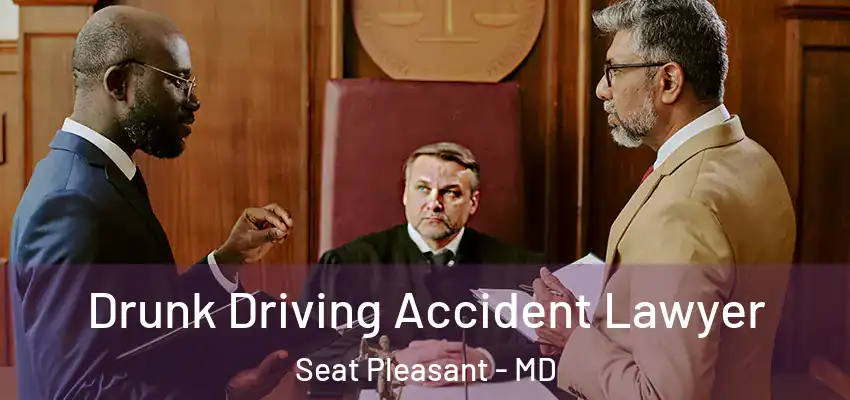 Drunk Driving Accident Lawyer Seat Pleasant - MD