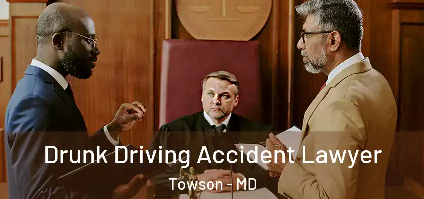 Drunk Driving Accident Lawyer Towson - MD