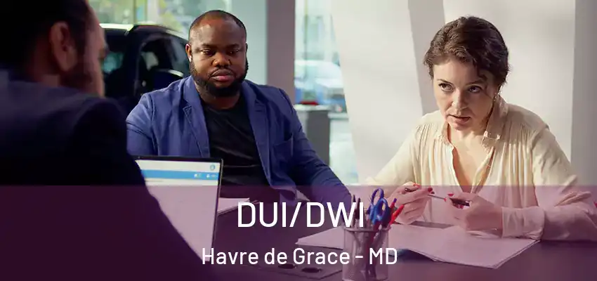 DUI/DWI Havre de Grace - MD