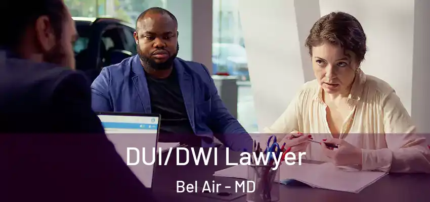  DUI/DWI Lawyer Bel Air - MD