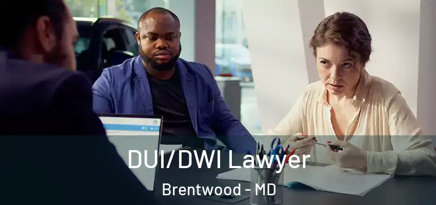  DUI/DWI Lawyer Brentwood - MD