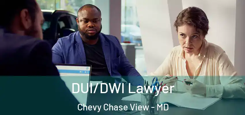  DUI/DWI Lawyer Chevy Chase View - MD