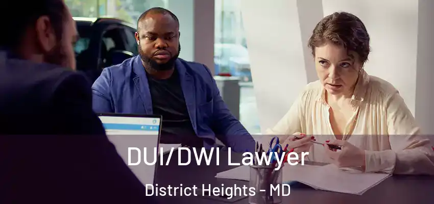  DUI/DWI Lawyer District Heights - MD