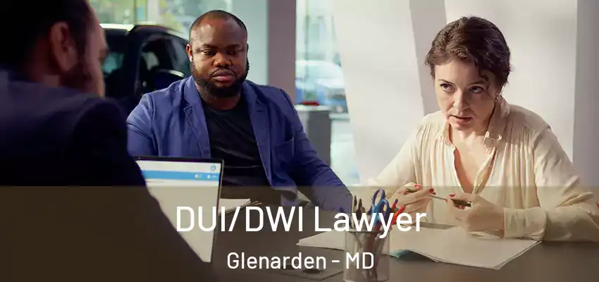  DUI/DWI Lawyer Glenarden - MD