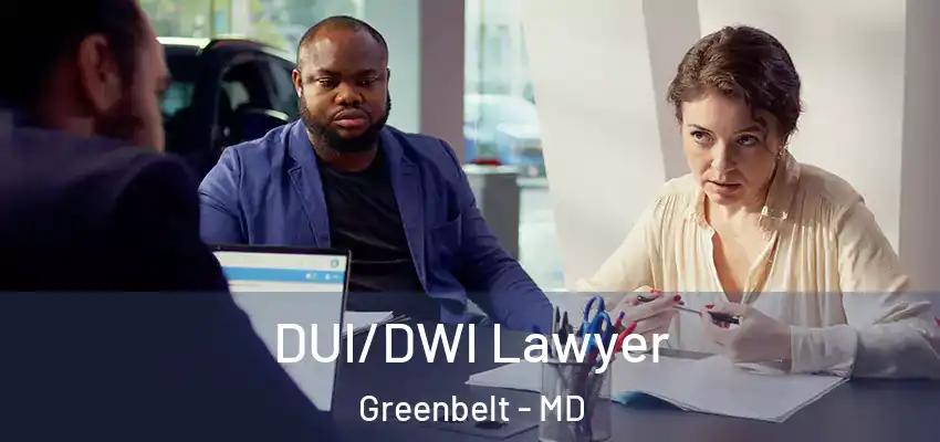  DUI/DWI Lawyer Greenbelt - MD