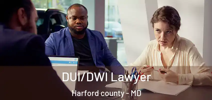  DUI/DWI Lawyer Harford County - MD