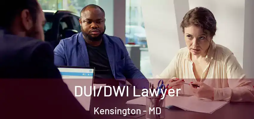 DUI/DWI Lawyer Kensington - MD
