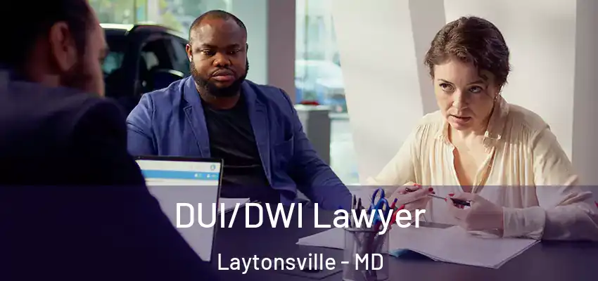  DUI/DWI Lawyer Laytonsville - MD