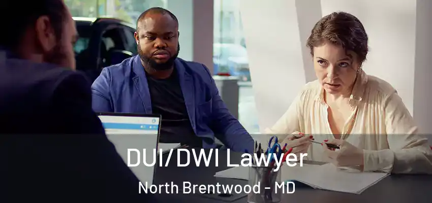  DUI/DWI Lawyer North Brentwood - MD