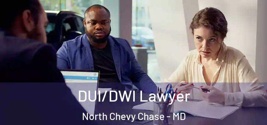  DUI/DWI Lawyer North Chevy Chase - MD