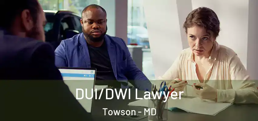 DUI/DWI Lawyer Towson - MD