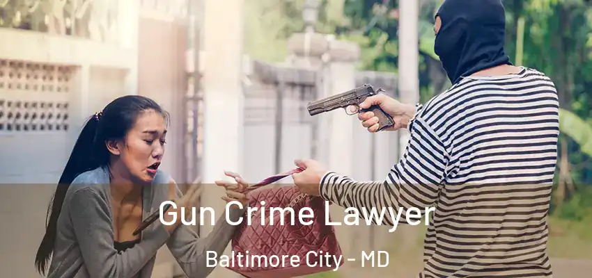  Gun Crime Lawyer Baltimore City - MD