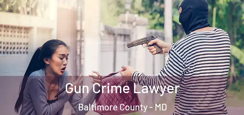  Gun Crime Lawyer Baltimore County - MD