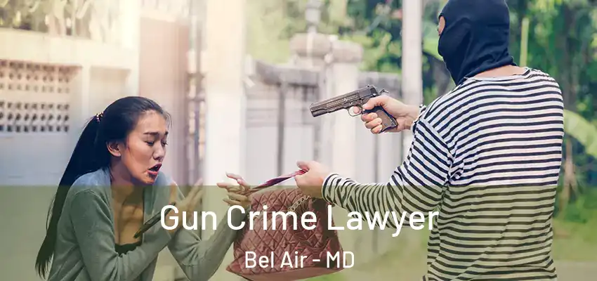  Gun Crime Lawyer Bel Air - MD