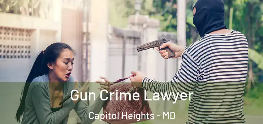  Gun Crime Lawyer Capitol Heights - MD