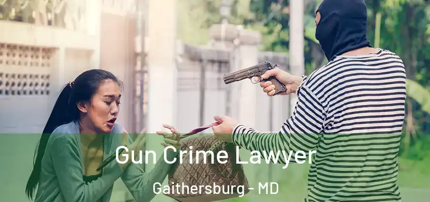  Gun Crime Lawyer Gaithersburg - MD