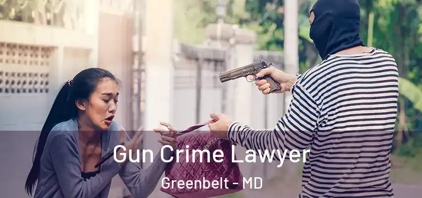  Gun Crime Lawyer Greenbelt - MD