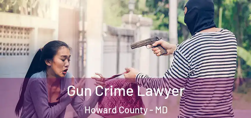  Gun Crime Lawyer Howard County - MD