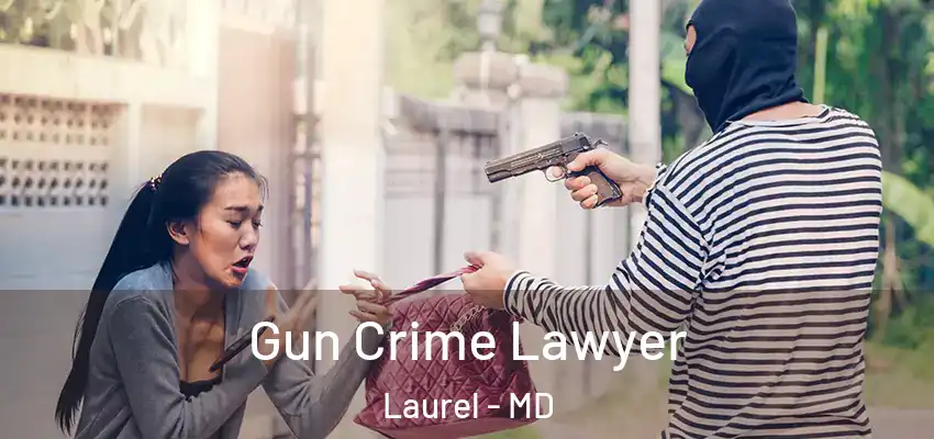  Gun Crime Lawyer Laurel - MD