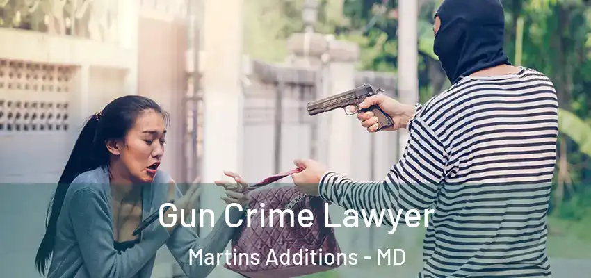  Gun Crime Lawyer Martins Additions - MD