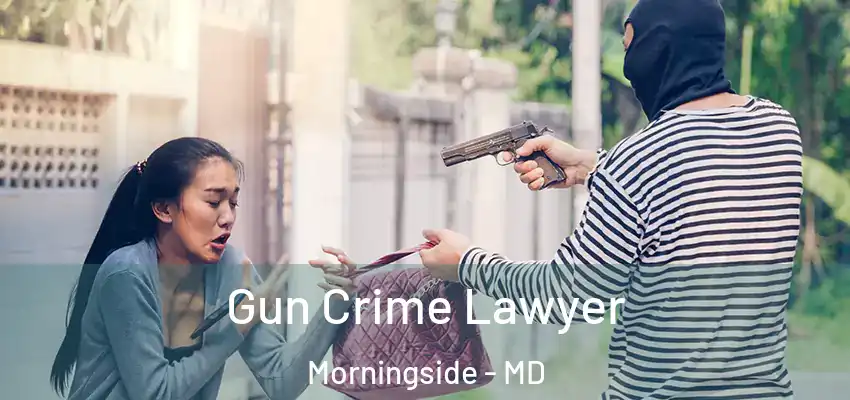 Gun Crime Lawyer Morningside - MD
