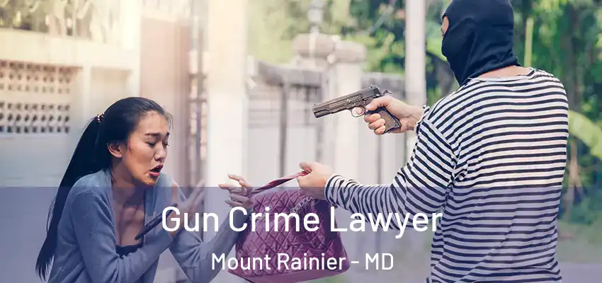  Gun Crime Lawyer Mount Rainier - MD