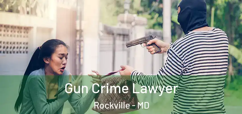  Gun Crime Lawyer Rockville - MD